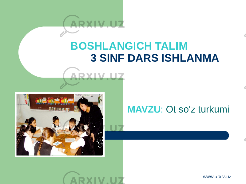 BOSHLANGICH TALIM 3 SINF DARS ISHLANMA MAVZU : Ot so&#39;z turkumi www.arxiv.uz 