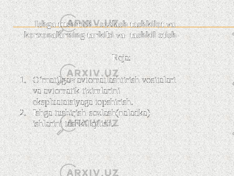 Ishga tushirish - sozlash tashkilot va korxonalarning tarkibi va tashkil etish Reja: 1. O‘rnatilgan avtomatlashtirish vositalari va avtomatik tizimlarini ekspluatatsiyaga topshirish. 2. Ishga tushirish-sozlash(naladka) ishlarini tashkil qilish. 