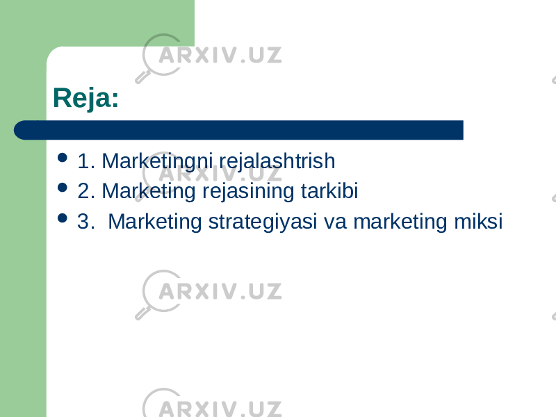 Reja:  1. Marketingni rejalashtrish  2. Marketing rejasining tarkibi  3. Marketing strategiyasi va marketing miksi 