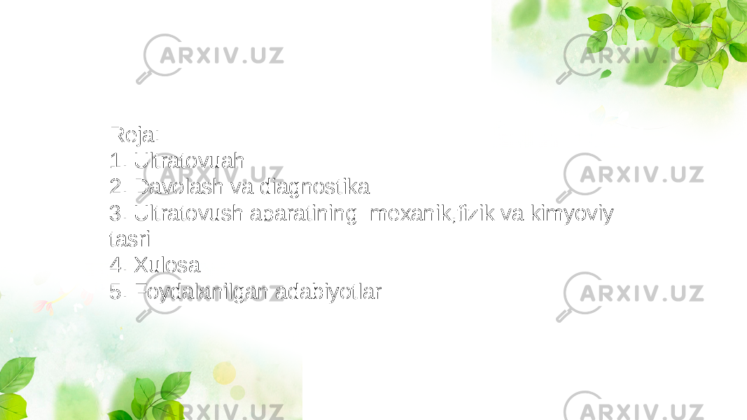 Reja: 1. Ultratovuah 2. Davolash va diagnostika 3. Ultratovush aparatining mexanik,fizik va kimyoviy tasri 4. Xulosa 5. Foydalanilgan adabiyotlar 