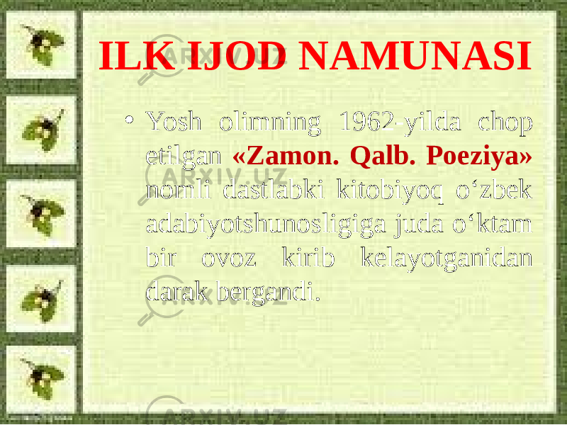 ILK IJOD NAMUNASI • Yosh olimning 1962-yilda chop etilgan «Zamon. Qalb. Poeziya» nomli dastlabki kitobiyoq o‘zbek adabiyotshunosligiga juda o‘ktam bir ovoz kirib kelayotganidan darak bergandi. 