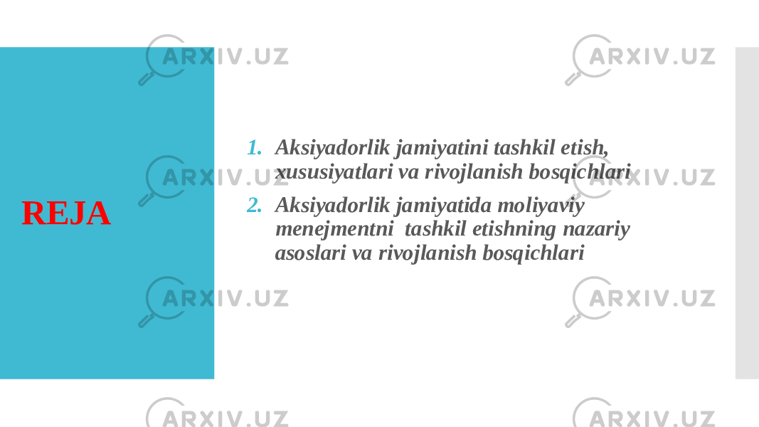 REJA 1. Aksiyadorlik jamiyatini tashkil etish, xususiyatlari va rivojlanish bosqichlari 2. Aksiyadorlik jamiyatida moliyaviy menejmentni tashkil etishning nazariy asoslari va rivojlanish bosqichlari 