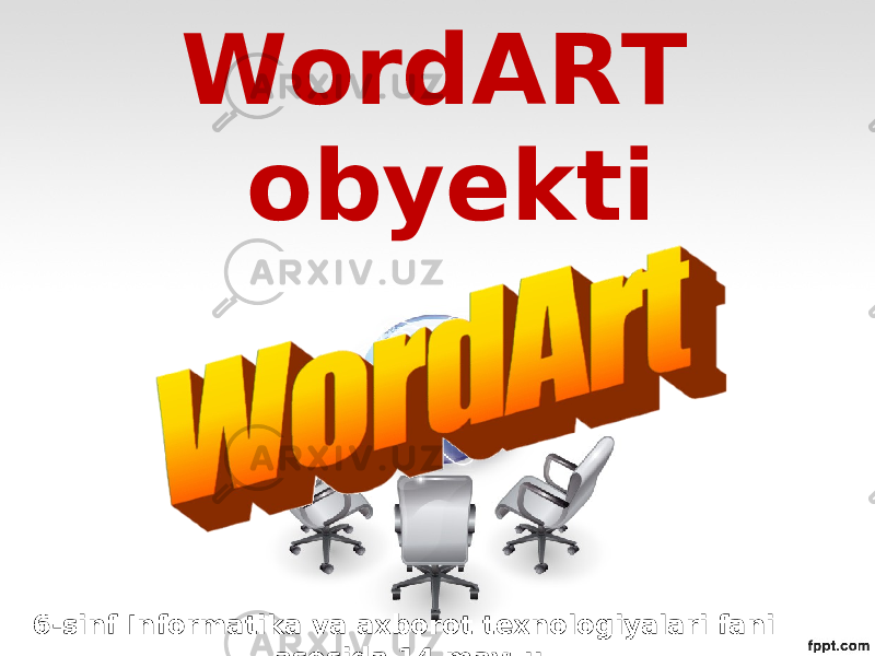 WordART obyekti 6-sinf Informatika va axborot texnologiyalari fani asosida 14-mavzu 