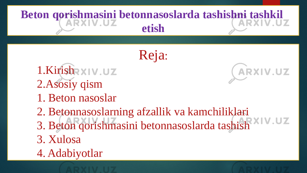 Beton qorishmasini betonnasoslarda tashishni tashkil etish Reja : 1. Kirish 2. Asosiy qism 1. Beton nasoslar 2. Betonnasoslarning afzallik va kamchiliklari 3. Beton qorishmasini betonnasoslarda tashish 3. Xulosa 4. Adabiyotlar 