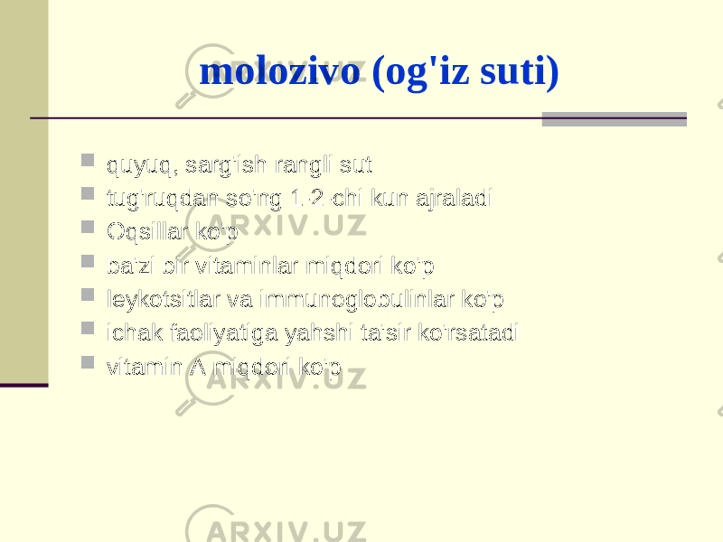 mоlоzivо (оg&#39;iz suti)  quyuq, sаrg&#39;ish rаngli sut  tug&#39;ruqdаn so&#39;ng 1-2-chi kun аjrаlаdi  Оqsillаr ko&#39;p  bа&#39;zi bir vitаminlаr miqdоri ko&#39;p  lеykоtsitlаr vа immunоglоbulinlаr ko&#39;p  ichаk fаоliyatigа yahshi tа&#39;sir ko&#39;rsаtаdi  vitаmin А miqdоri ko&#39;p 