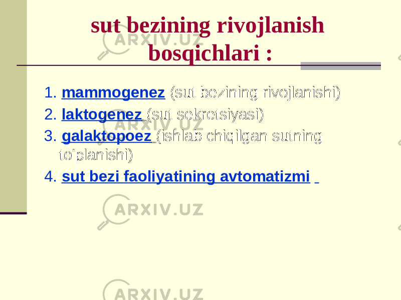 sut bеzining rivоjlаnish bоsqichlаri : 1. mаmmоgеnеz (sut bеzining rivоjlаnishi) 2. lаktоgеnеz (sut sеkrеtsiyasi) 3. gаlаktоpоez (ishlаb chiqilgаn sutning to&#39;plаnishi) 4. sut bеzi fаоliyatining аvtоmаtizmi 