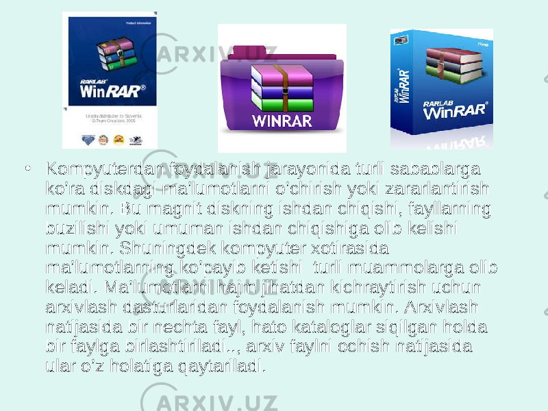 • Kompyuterdan foydalanish jarayonida turli sabablarga ko’ra diskdagi ma’lumotlarni o’chirish yoki zararlantirish mumkin. Bu magnit diskning ishdan chiqishi, fayllarning buzilishi yoki umuman ishdan chiqishiga olib kelishi mumkin. Shuningdek kompyuter xotirasida ma’lumotlarning ko’payib ketishi turli muammolarga olib keladi. Ma’lumotlarni hajm jihatdan kichraytirish uchun arxivlash dasturlaridan foydalanish mumkin. Arxivlash natijasida bir nechta fayl, hato kataloglar siqilgan holda bir faylga birlashtiriladi.., arxiv faylni ochish natijasida ular o’z holatiga qaytariladi. 