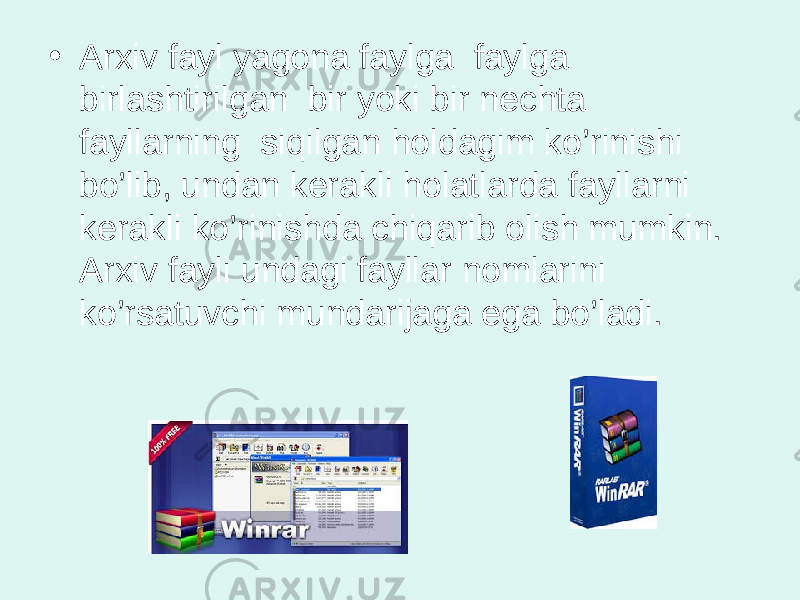 • Arxiv fayl yagona faylga faylga birlashtirilgan bir yoki bir nechta fayllarning siqilgan holdagim ko’rinishi bo’lib, undan kerakli holatlarda fayllarni kerakli ko’rinishda chiqarib olish mumkin. Arxiv fayli undagi fayllar nomlarini ko’rsatuvchi mundarijaga ega bo’ladi. 