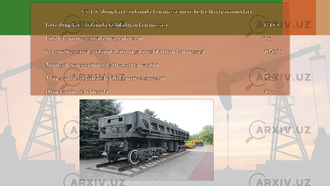 VS-136 dumpkari yordamida kon massasini tashish ishlari parametrlari Bitta dumpkar yordamida tashiladigan kon massasi 134,6 t Bitta lokomativ sostavidagi vagonlar soni 8 ta Lokomativ sostavi yordamida bitta reysda tashiladigan kon massasi 1076,8 t Temiryo‘l transportining 1 sutkadagi ish vaqtini T=22 soat deb olganda ishchi lokomativ sostav soni 5 ta Dumpkarning ishchi parki 40 ta0A 36 36 03 0E 0E 0C 