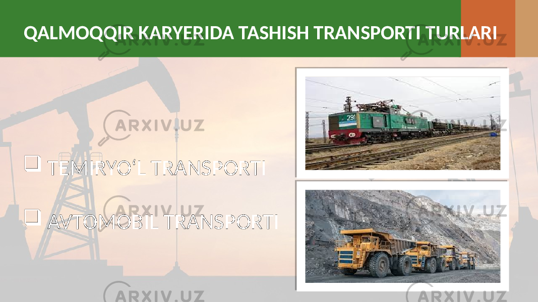 QALMOQQIR KARYERIDA TASHISH TRANSPORTI TURLARI  TEMIRYO‘L TRANSPORTI  AVTOMOBIL TRANSPORTI 