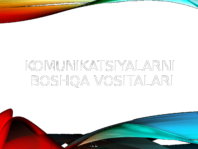 KOMUNIKATSIYALARNI BOSHQA VOSITALARI 