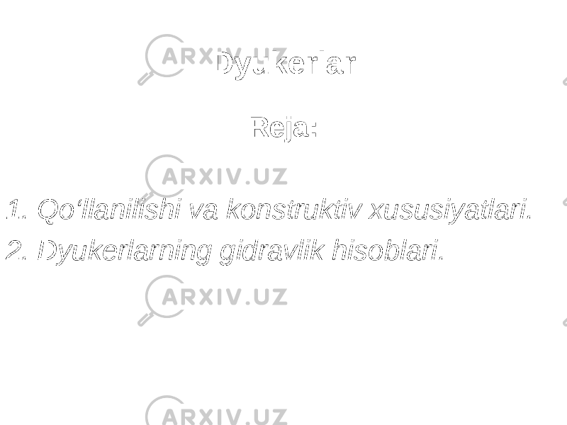 Dyukerlar Reja: 1. Qo‘llanilishi va konstruktiv xususiyatlari . 2. Dyukerlarning gidravlik hisoblari . 