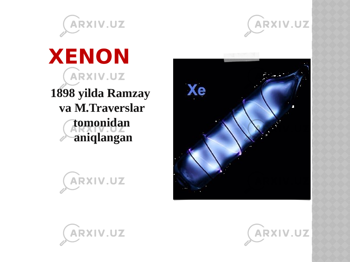 XENON 1898 yilda Ramzay va M.Traverslar tomonidan aniqlangan 