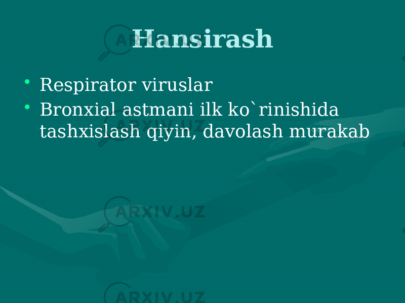 Hansirash • Respirator viruslar • Bronxial astmani ilk ko`rinishida tashxislash qiyin, davolash murakab 