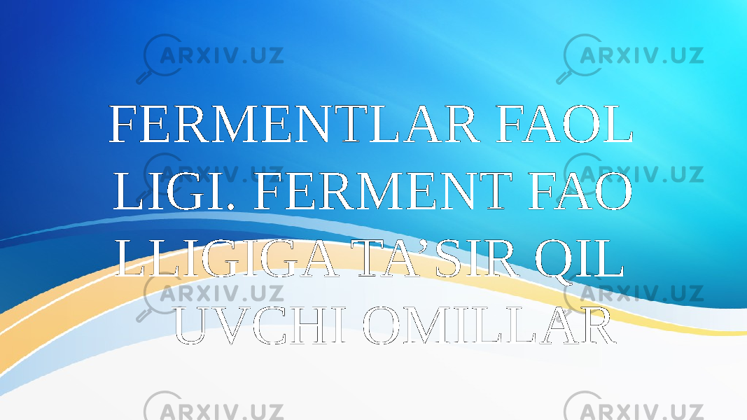 FERMENTLAR FAOL LIGI. FERMENT FAO LLIGIGA TA’SIR QIL UVCHI OMILLAR 