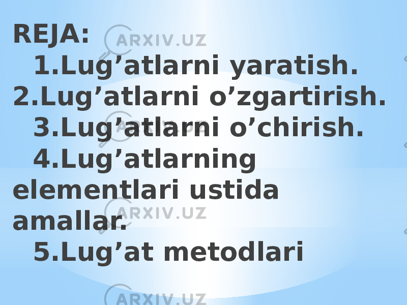 REJA: 1.Lug’atlarni yaratish. 2.Lug’atlarni o’zgartirish. 3.Lug’atlarni o’chirish. 4.Lug’atlarning elementlari ustida amallar. 5.Lug’at metodlari 