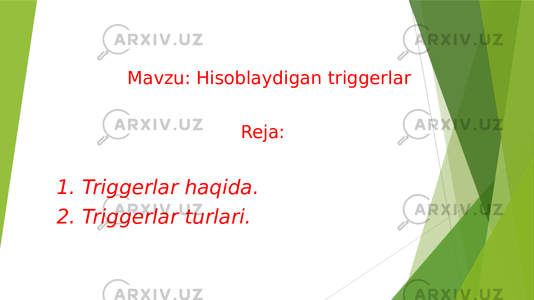  Mavzu: Hisoblaydigan triggerlar Reja: 1. Triggerlar haqida. 2. Triggerlar turlari. 