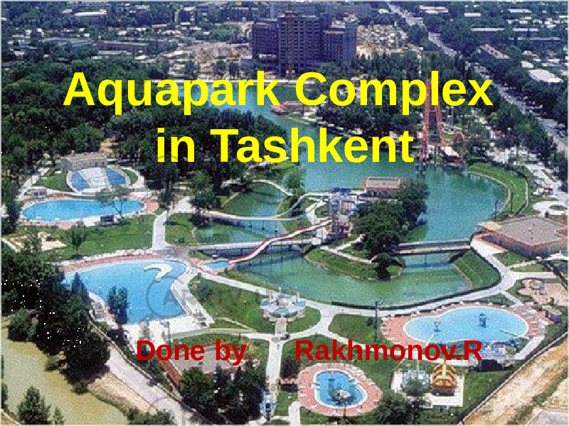 Aquapark Complex  in Tashkent Done by Rakhmonov.R 