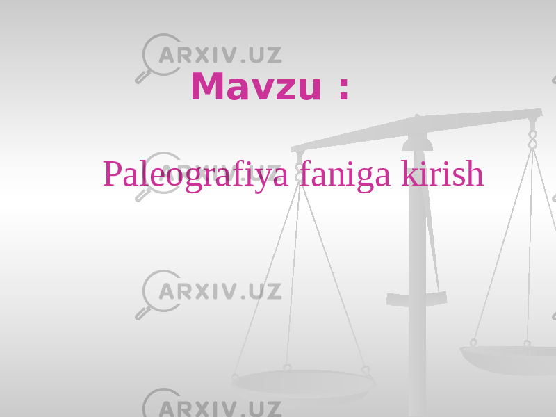 Mavzu : Paleografiya faniga kirish 