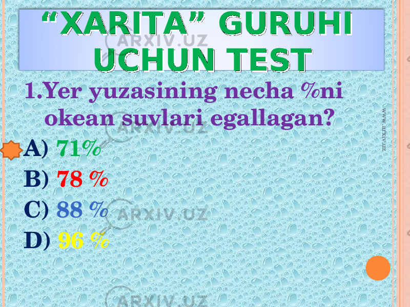 ““ XARITA” GURUHI XARITA” GURUHI UCHUN TESTUCHUN TEST 1.Yer yuzasining necha %ni okean suvlari egallagan? A) 71% B) 78 % C) 88 % D) 96 %www.arxiv.uz 