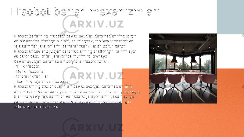 Hisobot berish mexanizmlari Hisobot berishning maqsadi davlat byudjeti daromadlarining to‘g‘ri va o‘z vaqtida hisobga olinishi, shuningdek, moliyaviy nazorat va rejalashtirish jarayonlarini samarali tashkil etish uchun zarur. Hisobotlar davlat byudjeti daromadlarining shaffofligini ta&#39;minlaydi va qaror qabul qilish jarayonida muhim rol o‘ynaydi. Davlat byudjeti daromadlari bo‘yicha hisobot turlari: - Yillik hisoboti - Oylik hisobotlar - Choraklik tahlillar - Taxminiy rejalar va hisobotlar Hisobotlarning statistik tahlillari davlat byudjeti daromadlarining dinamikasini va tendensiyalarini aniqlashda muhim ahamiyatga ega. Ular moliyaviy rejalashtirish va nazorat jarayonlarini yaxshilashga yordam beradi, shuningdek, davlat byudjetining samaradorligini oshirishga xizmat qiladi. 