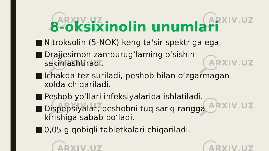 8-oksixinolin unumlari ■ Nitroksolin (5-NOK) keng ta&#39;sir spektriga ega. ■ Drajjesimon zamburug‘larning o‘sishini sekinlashtiradi. ■ Ichakda tez suriladi, peshob bilan o‘zgarmagan xolda chiqariladi. ■ Peshob yo‘llari infeksiyalarida ishlatiladi. ■ Dispepsiyalar, peshobni tuq sariq rangga kirishiga sabab bo‘ladi. ■ 0,05 g qobiqli tabletkalari chiqariladi. 