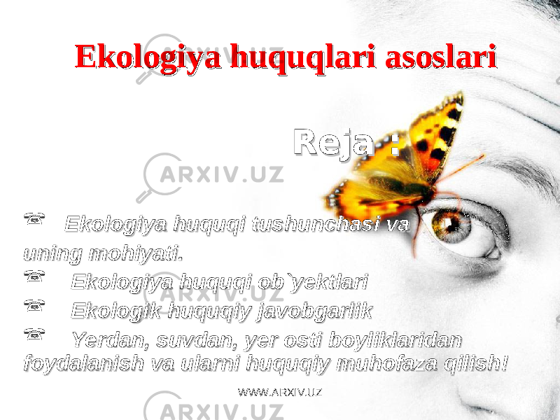 EkologiyEkologiy a a hh uquqlari asoslariuquqlari asoslari Reja Reja ::  Ekologiya huquqi tushunEkologiya huquqi tushun cc hasi va hasi va uning mohiyati.uning mohiyati.  Ekologiya huquqEkologiya huquq ii ob` ob` yy ektlariektlari  Ekologik huquqiy javobgarlikEkologik huquqiy javobgarlik  YeYe rdan, suvdan, rdan, suvdan, yy er osti boyliklaridan er osti boyliklaridan foydalanish va ularni huquqiy muhofaza qilishfoydalanish va ularni huquqiy muhofaza qilish !! WWW.ARXIV.UZ 