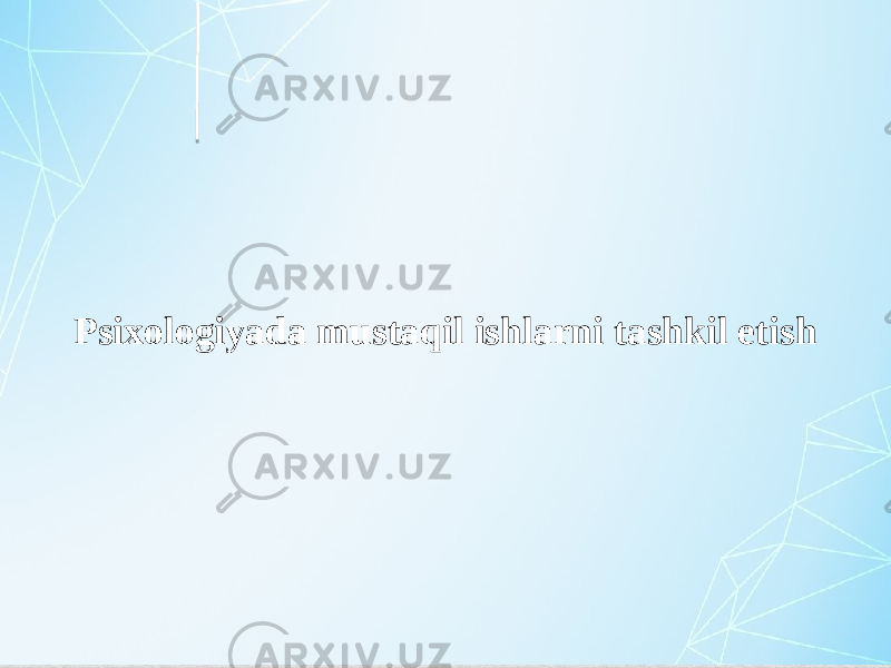 Psixologiyada mustaqil ishlarni tashkil etish 