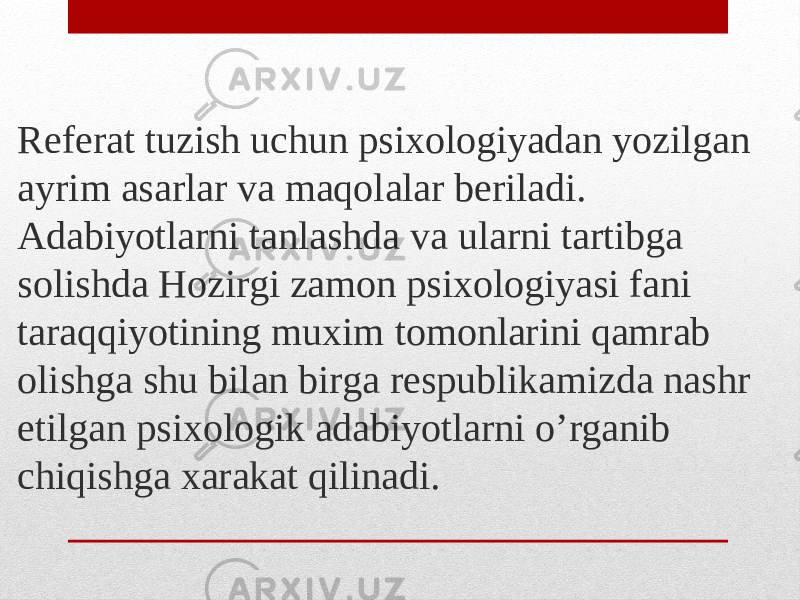 Referat tuzish uchun psixologiyadan yozilgan ayrim asarlar va maqolalar beriladi. Adabiyotlarni tanlashda va ularni tartibga solishda Hozirgi zamon psixologiyasi fani taraqqiyotining muxim tomonlarini qamrab olishga shu bilan birga respublikamizda nashr etilgan psixologik adabiyotlarni o’rganib chiqishga xarakat qilinadi. 