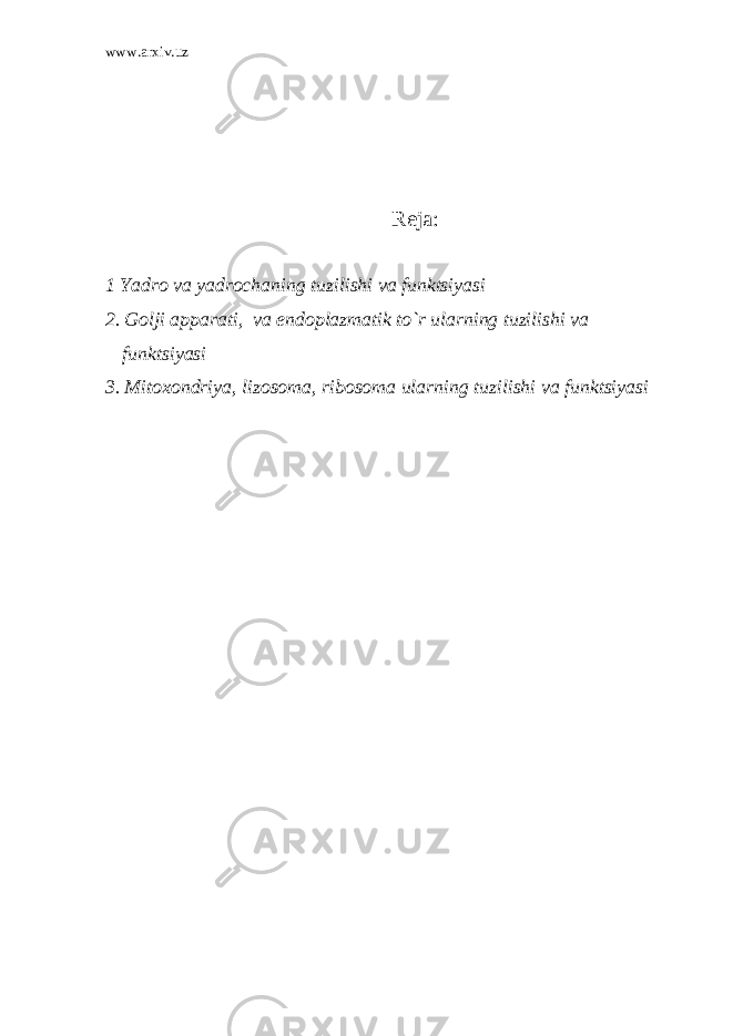 www.arxiv.uz Reja: 1 Yadro va yadrochaning tuzilishi va funktsiyasi 2. Golji apparati, va endoplazmatik to`r ularning tuzilishi va funktsiyasi 3. Mitoxondriya, lizosoma, ribosoma ularning tuzilishi va funktsiyasi 