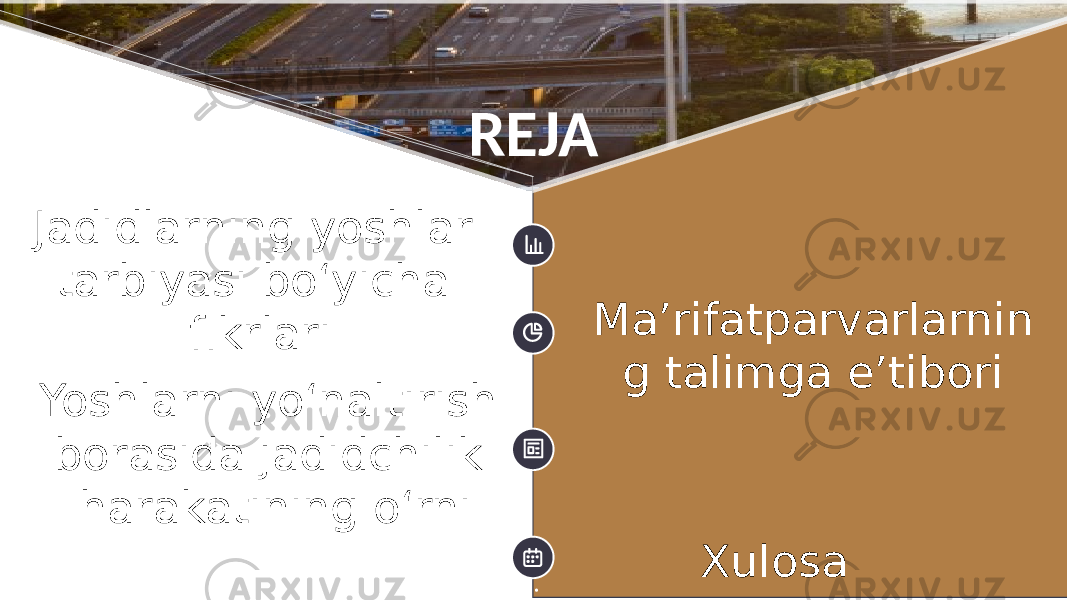 REJA Maʼrifatparvarlarnin g talimga eʼtiboriJadidlarning yoshlar tarbiyasi boʻyicha fikrlari Yoshlarni yoʻnaltirish borasida jadidchilik harakatining oʻrni Xulosa 