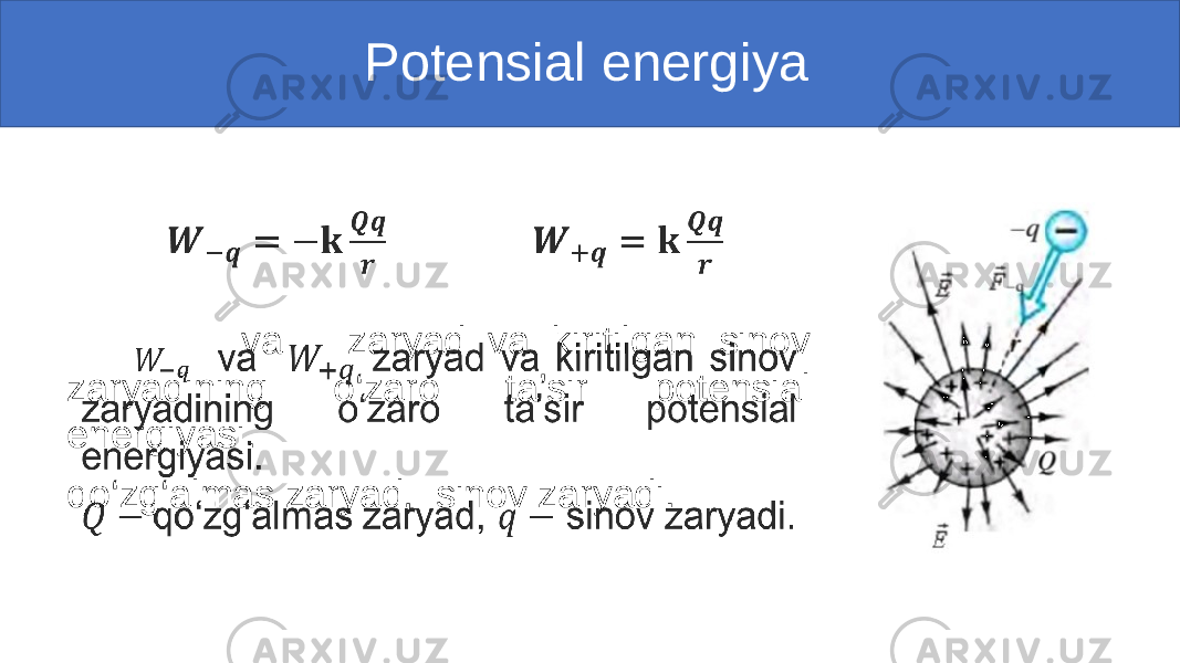  Potensial energiya va zaryad va kiritilgan sinov zaryadining o‘zaro ta’sir potensial energiyasi. qo‘zg‘almas zaryad, sinov zaryadi.• 