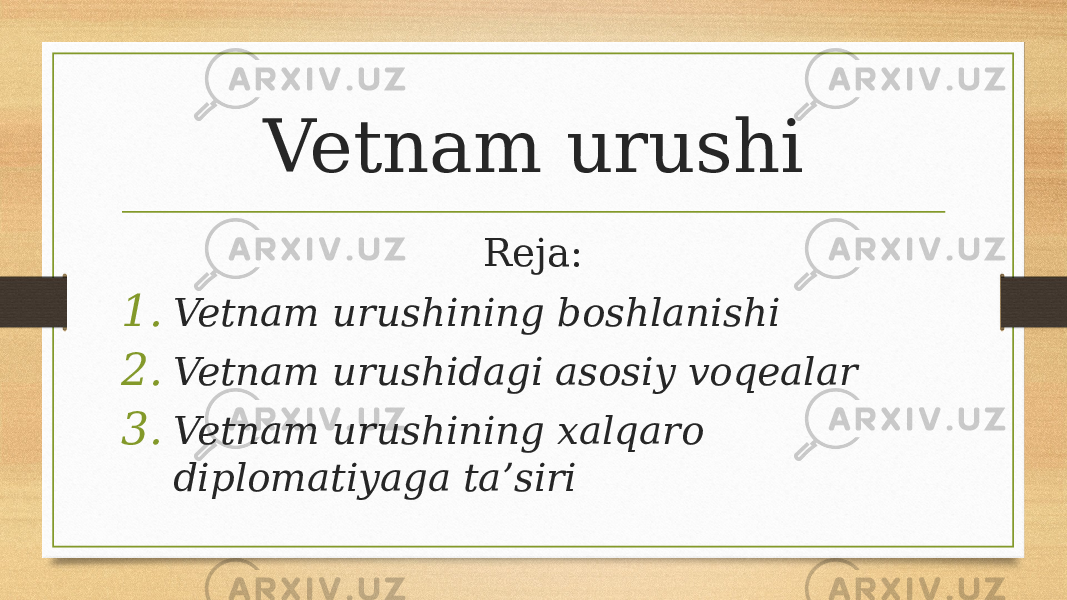 Vetnam urushi Reja: 1. Vetnam urushining boshlanishi 2. Vetnam urushidagi asosiy voqealar 3. Vetnam urushining xalqaro diplomatiyaga ta’siri 