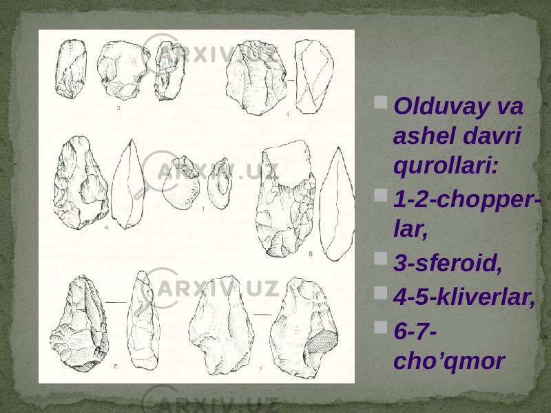  Olduvay va ashel davri qurollari:  1-2-chopper - lar,  3-sferoid,  4-5-kliverlar,  6-7- cho’qmor 