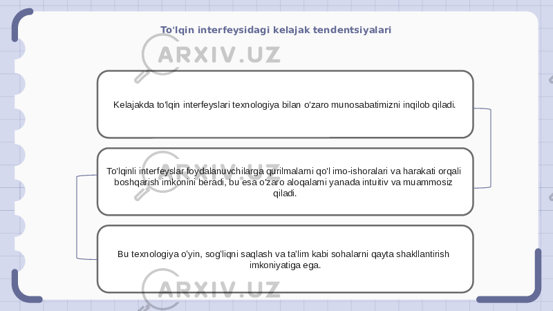 To&#39;lqin interfeysidagi kelajak tendentsiyalari Kelajakda to&#39;lqin interfeyslari texnologiya bilan o&#39;zaro munosabatimizni inqilob qiladi. To&#39;lqinli interfeyslar foydalanuvchilarga qurilmalarni qo&#39;l imo-ishoralari va harakati orqali boshqarish imkonini beradi, bu esa o&#39;zaro aloqalarni yanada intuitiv va muammosiz qiladi. Bu texnologiya oʻyin, sogʻliqni saqlash va taʼlim kabi sohalarni qayta shakllantirish imkoniyatiga ega. 