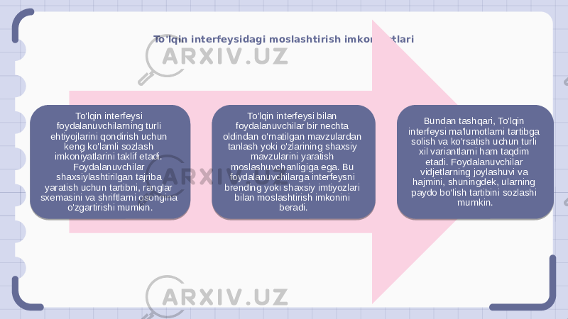 To&#39;lqin interfeysidagi moslashtirish imkoniyatlari To&#39;lqin interfeysi foydalanuvchilarning turli ehtiyojlarini qondirish uchun keng ko&#39;lamli sozlash imkoniyatlarini taklif etadi. Foydalanuvchilar shaxsiylashtirilgan tajriba yaratish uchun tartibni, ranglar sxemasini va shriftlarni osongina o&#39;zgartirishi mumkin. To&#39;lqin interfeysi bilan foydalanuvchilar bir nechta oldindan o&#39;rnatilgan mavzulardan tanlash yoki o&#39;zlarining shaxsiy mavzularini yaratish moslashuvchanligiga ega. Bu foydalanuvchilarga interfeysni brending yoki shaxsiy imtiyozlari bilan moslashtirish imkonini beradi. Bundan tashqari, To&#39;lqin interfeysi ma&#39;lumotlarni tartibga solish va ko&#39;rsatish uchun turli xil variantlarni ham taqdim etadi. Foydalanuvchilar vidjetlarning joylashuvi va hajmini, shuningdek, ularning paydo bo‘lish tartibini sozlashi mumkin. 