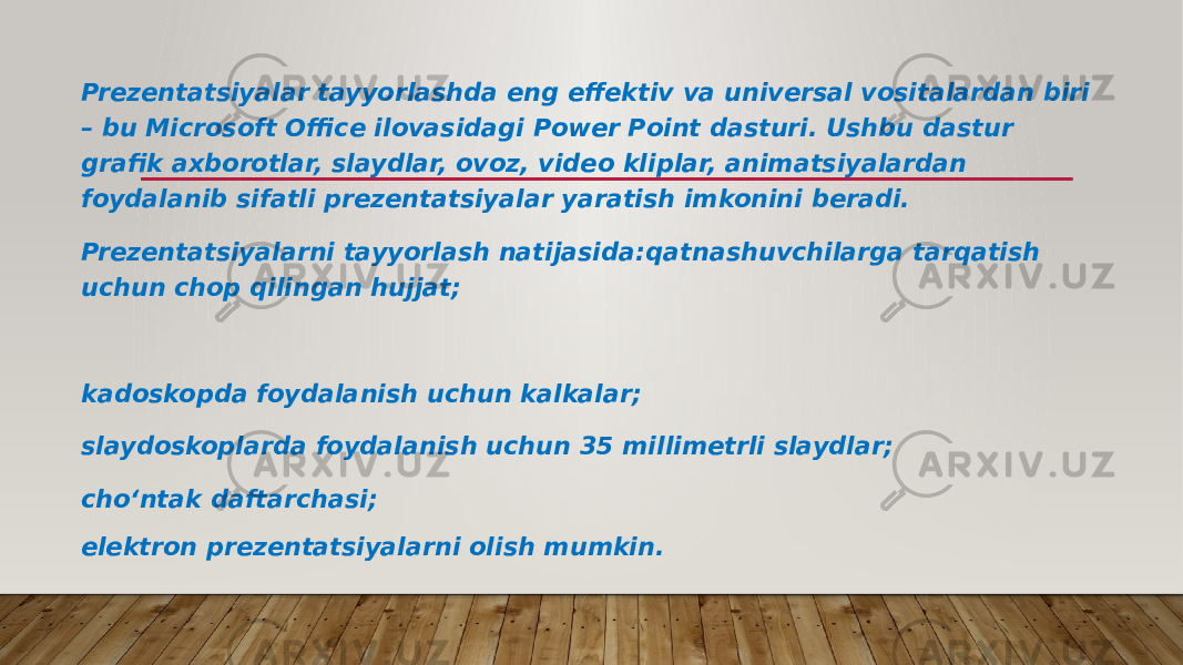 Prezentatsiyalar tayyorlashda eng effektiv va universal vositalardan biri – bu Microsoft Office ilovasidagi Power Point dasturi. Ushbu dastur grafik axborotlar, slaydlar, ovoz, video kliplar, animatsiyalardan foydalanib sifatli prezentatsiyalar yaratish imkonini beradi. Prezentatsiyalarni tayyorlash natijasida:qatnashuvchilarga tarqatish uchun chop qilingan hujjat; kadoskopda foydalanish uchun kalkalar; slaydoskoplarda foydalanish uchun 35 millimetrli slaydlar; cho‘ntak daftarchasi; elektron prezentatsiyalarni olish mumkin. 