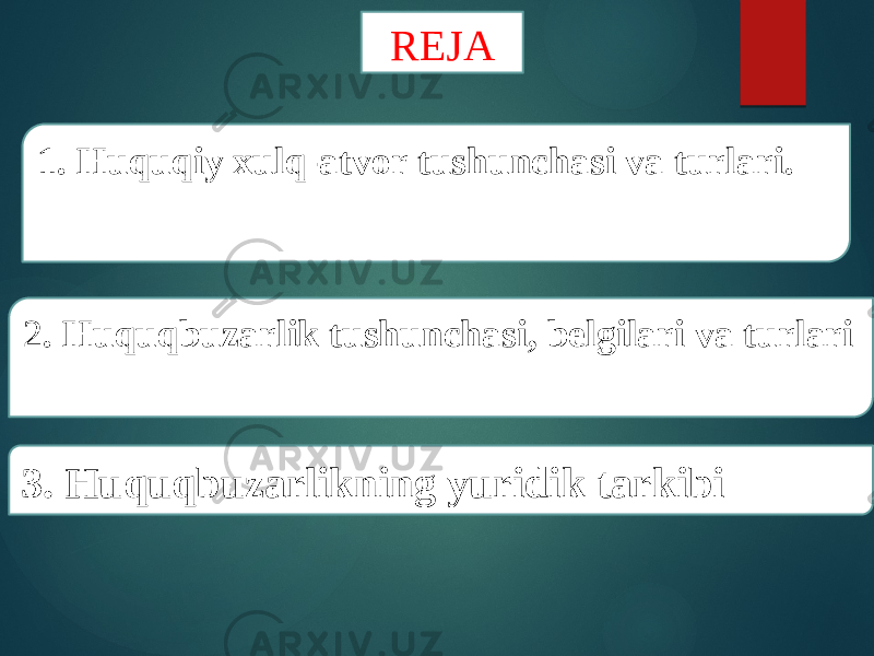 RЕJА 1. Huquqiy xulq-atvor tushunchasi va turlari. 2 . Huquqbuzarlik tushunchasi, belgilari va turlari 3. Huquqbuzarlikning yuridik tarkibi 