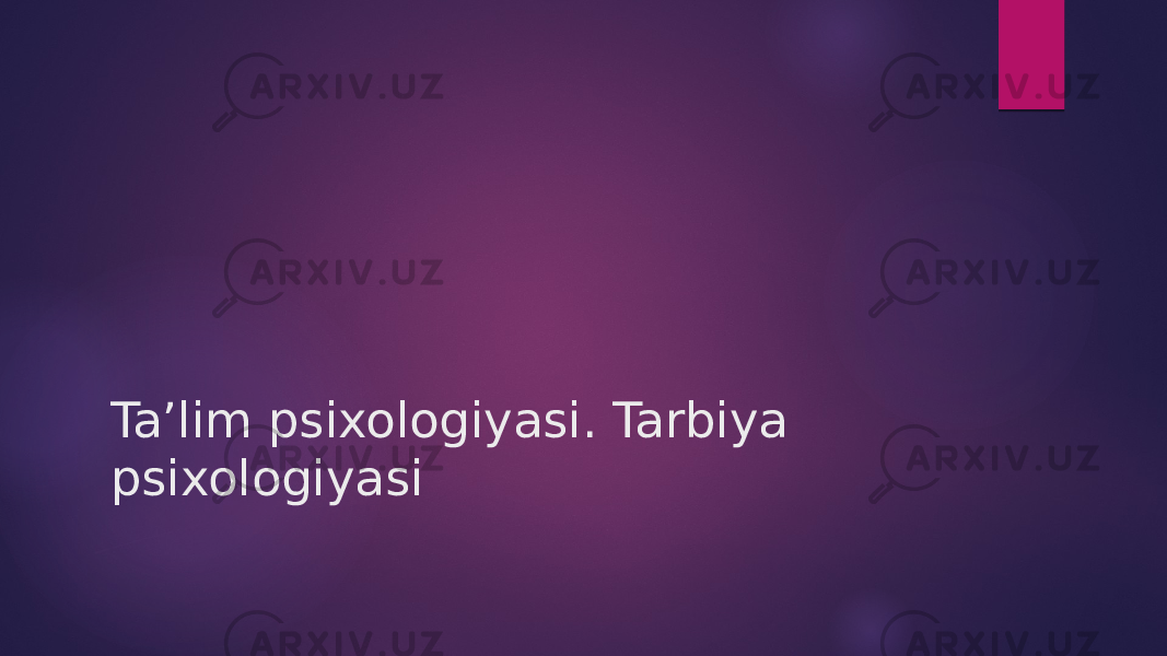 Ta’lim psixologiyasi. Tarbiya psixologiyasi 