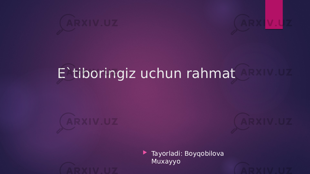 E`tiboringiz uchun rahmat  Tayorladi: Boyqobilova Muxayyo 