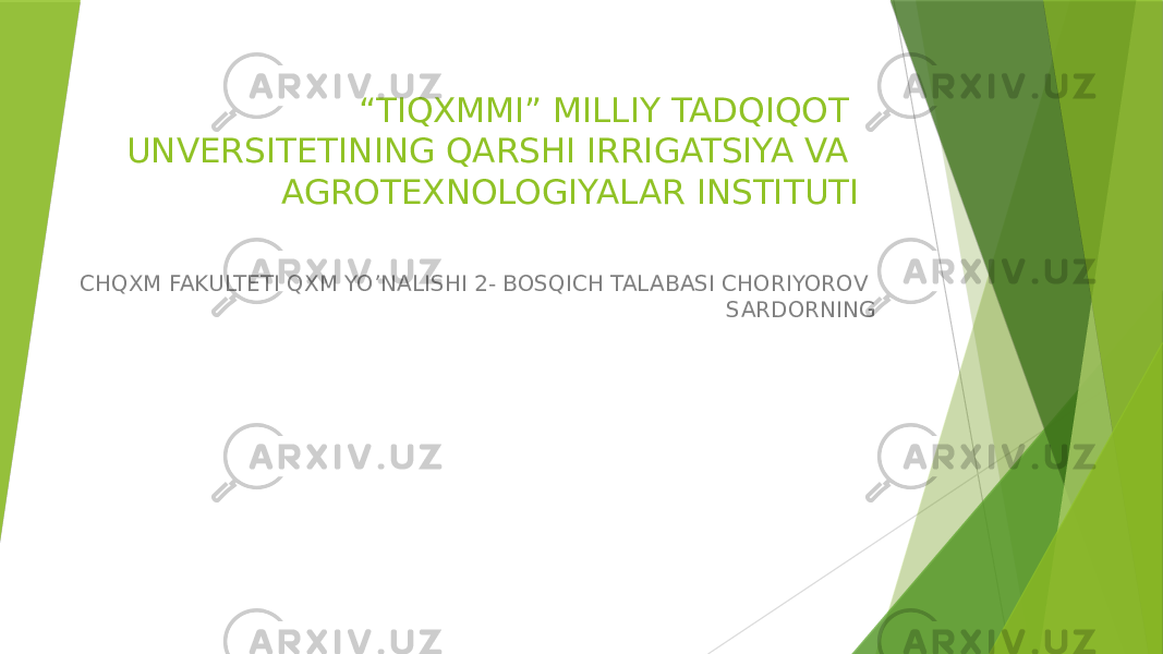 “ TIQXMMI” MILLIY TADQIQOT UNVERSITETINING QARSHI IRRIGATSIYA VA AGROTEXNOLOGIYALAR INSTITUTI CHQXM FAKULTETI QXM YO’NALISHI 2- BOSQICH TALABASI CHORIYOROV SARDORNING 