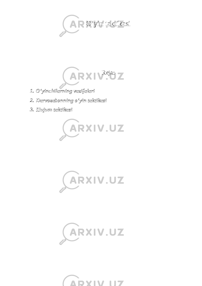 O ʻ yin taktikasi Reja: 1. Oʻyinchilarning vazifalari 2. Darvozabonning oʻyin taktikasi 3. Hujum taktikasi 