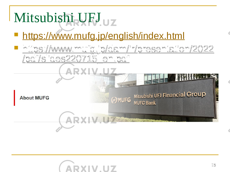 Mitsubishi UFJ  https://www.mufg.jp/english/index.html  https://www.mufg.jp/dam/ir/presentation/2022 /pdf/slides220715_en.pdf 15 