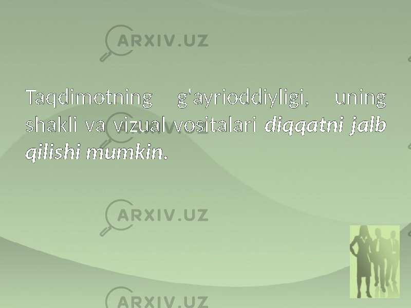 Taqdimotning g&#39;ayrioddiyligi, uning shakli va vizual vositalari diqqatni jalb qilishi mumkin. 