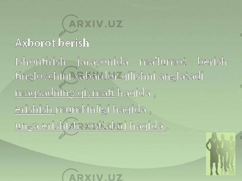 Axborot berish Ishontirish jarayonida ma&#39;lumot berish tinglovchini xabardor qilishni anglatadi maqsadning qiymati haqida , erishish mumkinligi haqida , unga erishish vositalari haqida . 