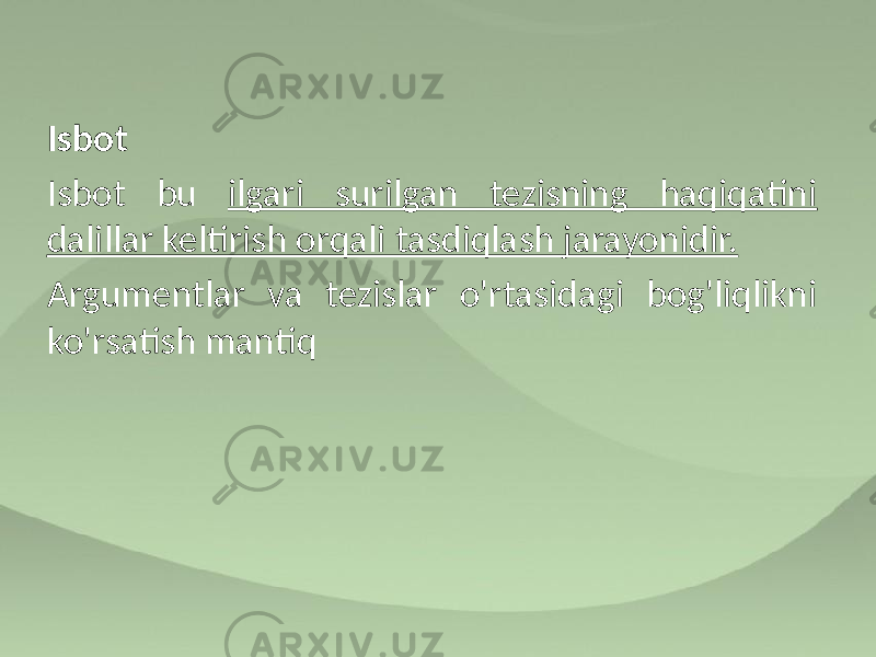 Isbot Isbot bu ilgari surilgan tezisning haqiqatini dalillar keltirish orqali tasdiqlash jarayonidir. Argumentlar va tezislar o&#39;rtasidagi bog&#39;liqlikni ko&#39;rsatish mantiq 