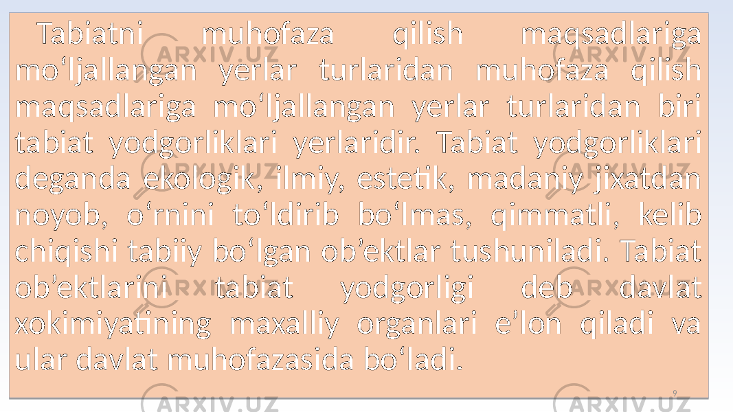 Tabiatni muhofaza qilish maqsadlariga mo‘ljallangan yerlar turlaridan muhofaza qilish maqsadlariga mo‘ljallangan yerlar turlaridan biri tabiat yodgorliklari yerlaridir. Tabiat yodgorliklari deganda ekologik, ilmiy, estetik, madaniy jixatdan noyob, o‘rnini to‘ldirib bo‘lmas, qimmatli, kelib chiqishi tabiiy bo‘lgan ob’ektlar tushuniladi. Tabiat ob’ektlarini tabiat yodgorligi deb davlat xokimiyatining maxalliy organlari e’lon qiladi va ular davlat muhofazasida bo‘ladi. 92B 1008 1011 1E 0904 0C08 28140B1B 08 23 151311 0C 