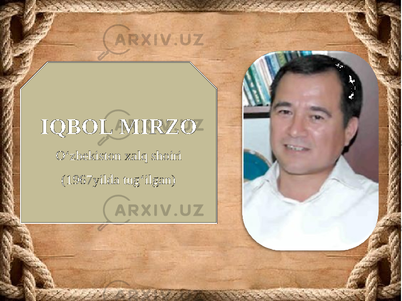 IQBOL MIRZO O‘zbekiston xalq shoiri (1967 yilda tug‘ilgan) 