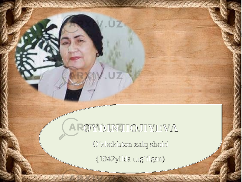 OYDIN HOJIYEVA O‘zbekiston xalq shoiri (1942 yilda tug‘ilgan) 