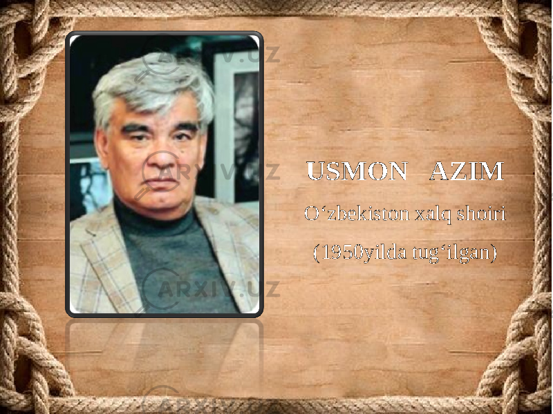 USMON AZIM O‘zbekiston xalq shoiri (1950 yilda tug‘ilgan) 